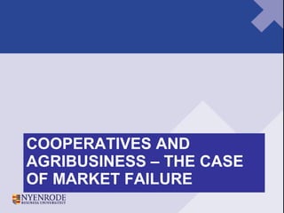 COOPERATIVES AND AGRIBUSINESS – THE CASE OF MARKET FAILURE 