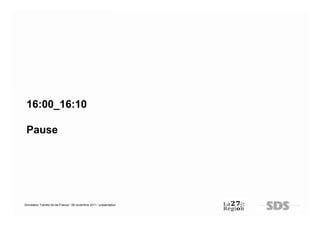 16:00_16:10

 Pause




Simulation Transfo Ile-de-France / 28 novembre 2011 / présentation
 
