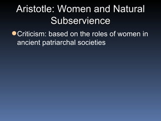 Aristotle: Women and Natural Subservience Criticism: based on the roles of women in ancient patriarchal societies 