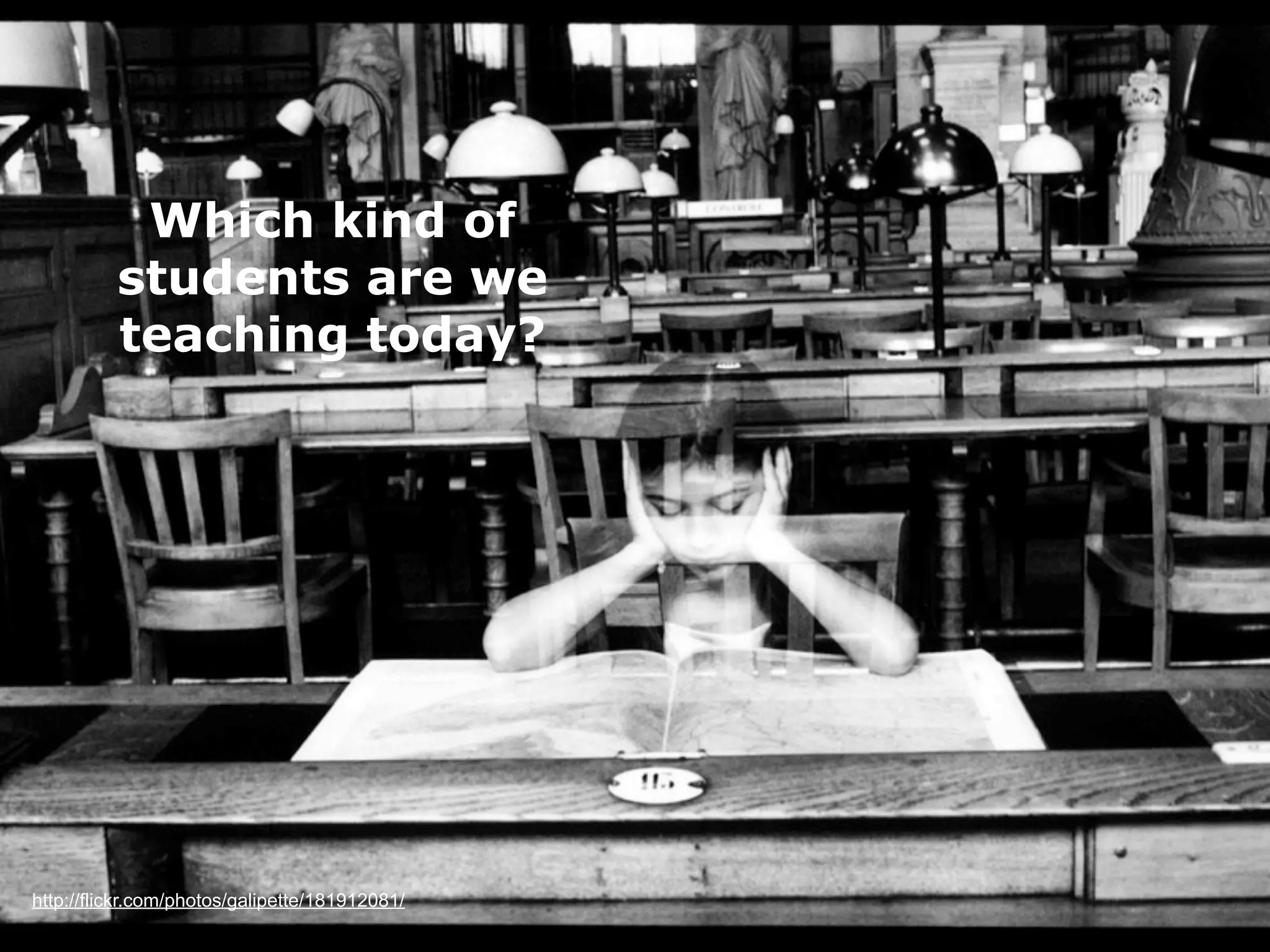 Which kind of
          students are we
          teaching today?




http://flickr.com/photos/galipette/181912081/
 