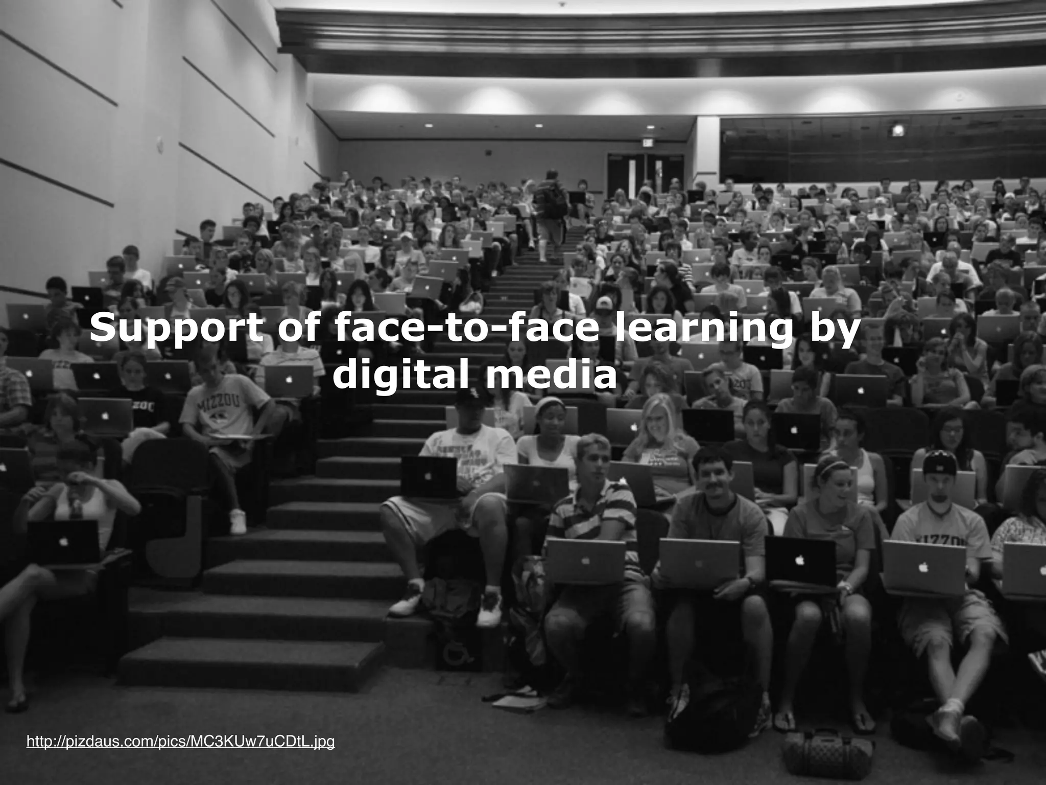 Support of face-to-face learning by
                   digital media




http://pizdaus.com/pics/MC3KUw7uCDtL.jpg
 