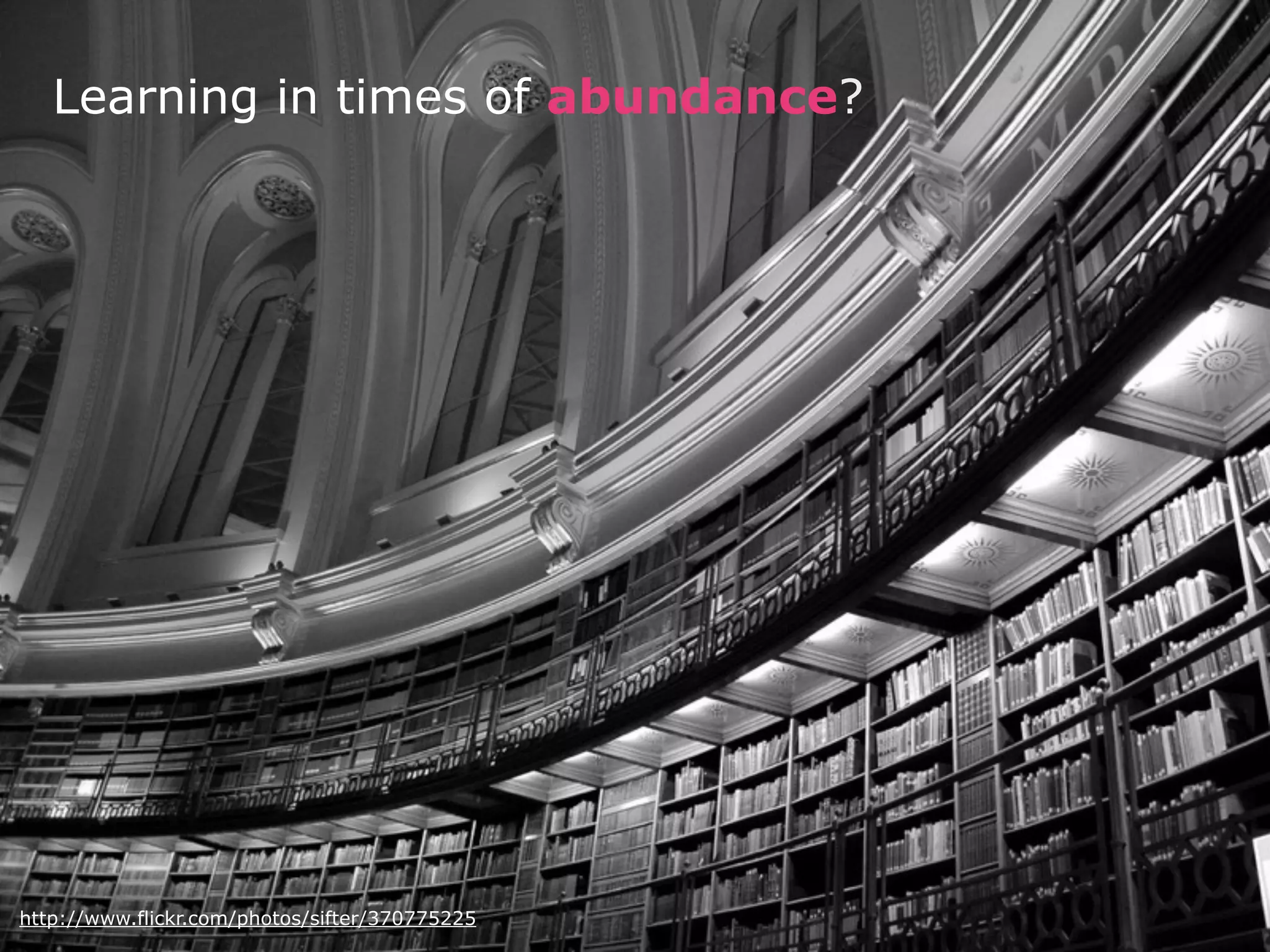 Learning in times of abundance?




http://www.flickr.com/photos/sifter/370775225
 