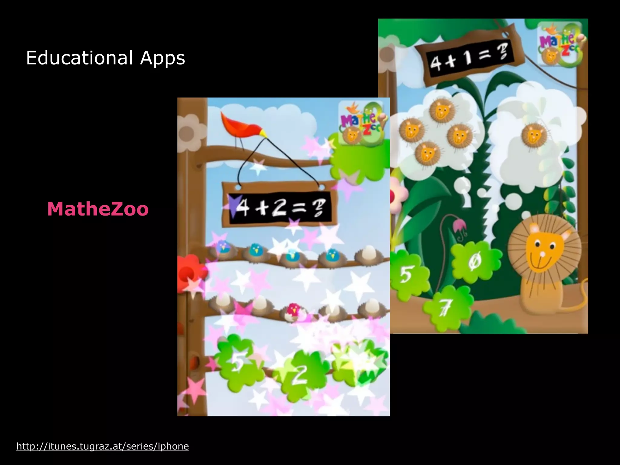 Educational Apps




      MatheZoo




http://itunes.tugraz.at/series/iphone
 
