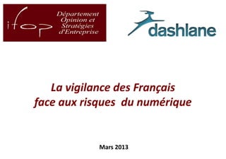 La vigilance des Français
    face aux risques du numérique


               Mars 2013
1
 