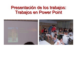 Presentación de los trabajos: Trabajos en Power Point 