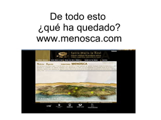 De todo esto  ¿qué ha quedado? www.menosca.com 