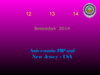 12

13

14

Setiembre 2014

Aniversario P and
IP
New J
ersey - USA

 