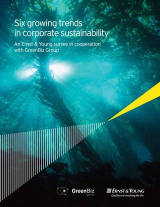 From CFO trends
 Six growing
                     involvement to
employee engagement:
 in corporate sustainability
six key trendscooperation
 An Ernst & Young survey in in
corporate sustainability
 with GreenBiz Group

An Ernst & Young survey done in
cooperation with GreenBiz
 