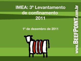 IMEA: 3º Levantamento de confinamento  2011 1º de dezembro de 2011 