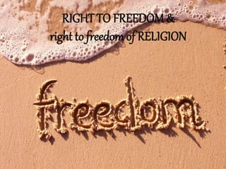 RIGHT TO FREEDOM &
right to freedom of RELIGION
 