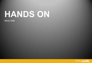 HANDS ON
REALTIME
 