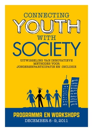 connecting

Youth      with

society
  Uitwisseling van innovatieve
         methodes voor
jongerenparticipatie en -inclusie




    December 8 - 9, 2011
 