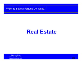 Want To Save A Fortune On Taxes?




                               Real Estate


     Givner & Kaye, 
  A Professional Co...
