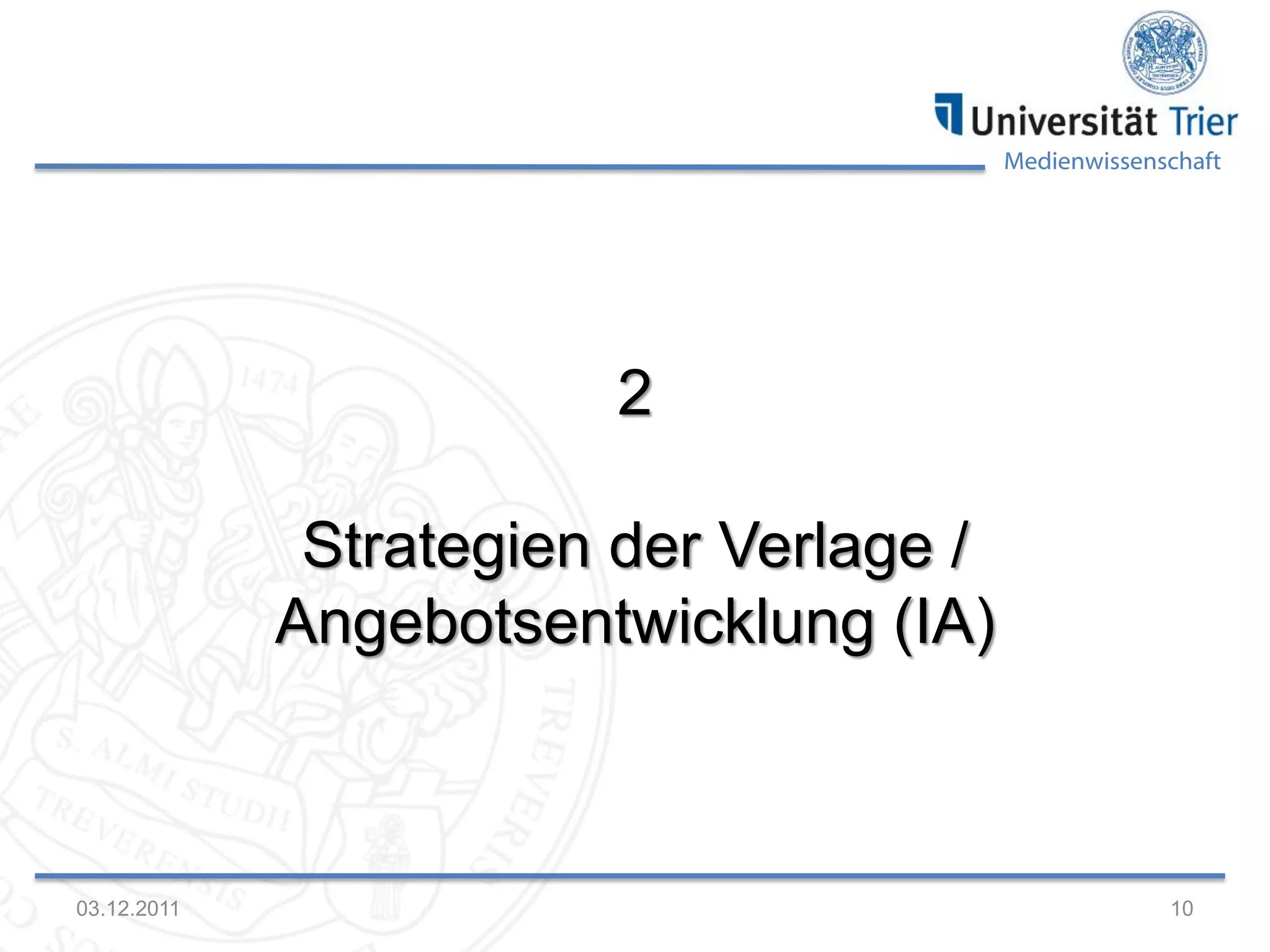 Medienwissenschaft
03.12.2011 10
2
Strategien der Verlage /
Angebotsentwicklung (IA)
 