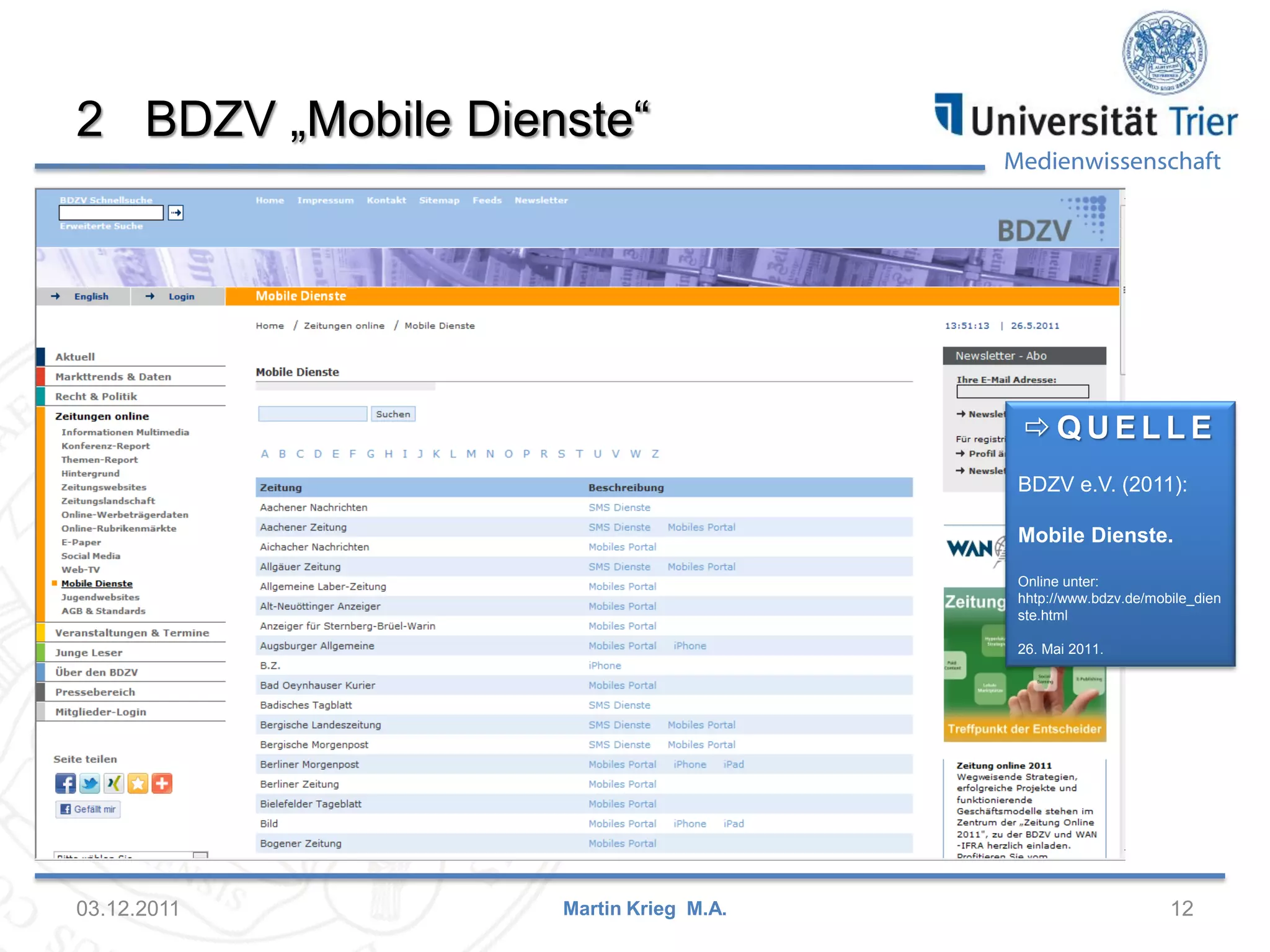 Medienwissenschaft
2 BDZV „Mobile Dienste“
03.12.2011 12Martin Krieg M.A.
 Q U E L L E
BDZV e.V. (2011):
Mobile Dienste.
Online unter:
hhtp://www.bdzv.de/mobile_dien
ste.html
26. Mai 2011.
 