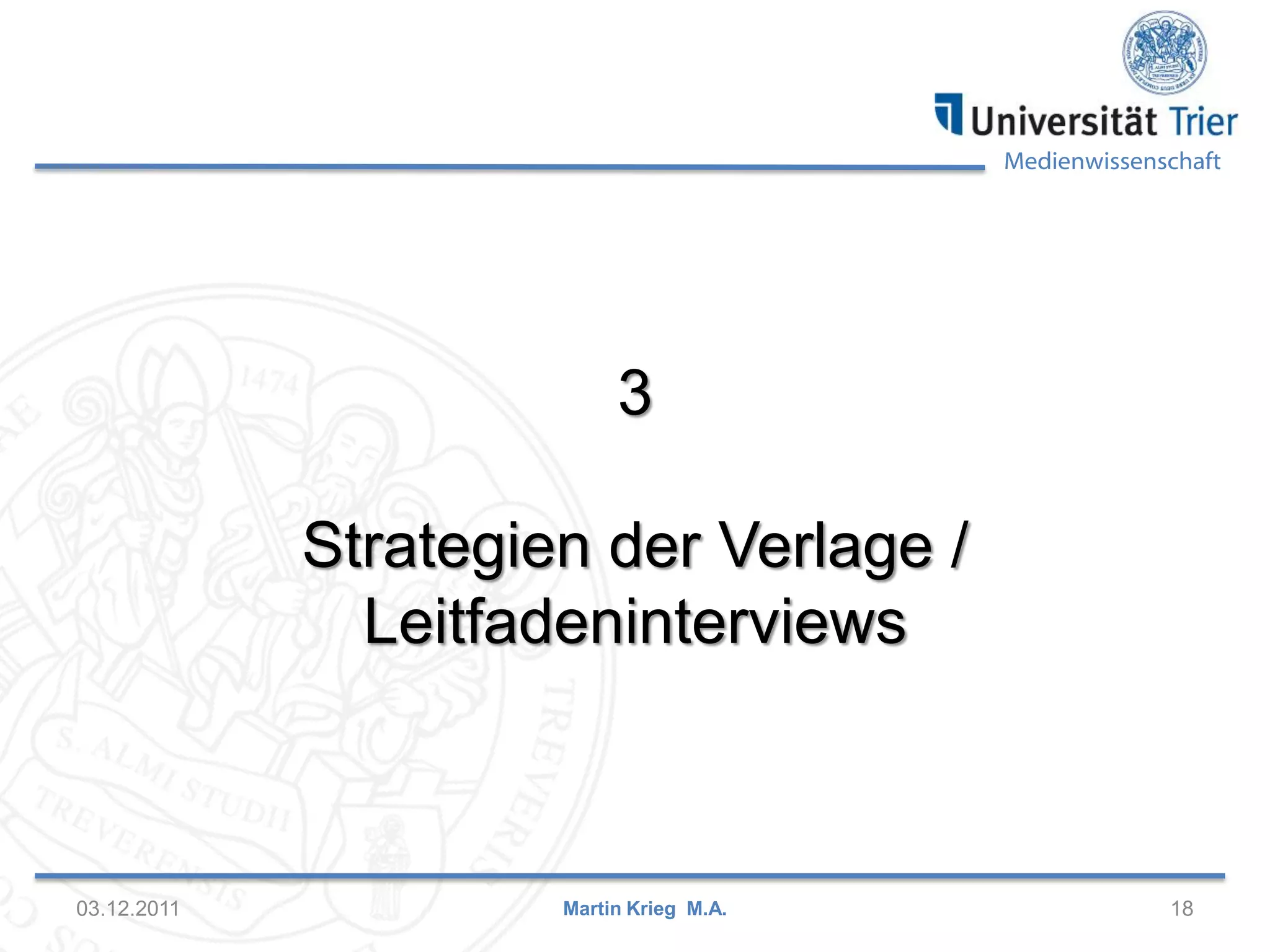 Medienwissenschaft
03.12.2011 18
3
Strategien der Verlage /
Leitfadeninterviews
Martin Krieg M.A.
 