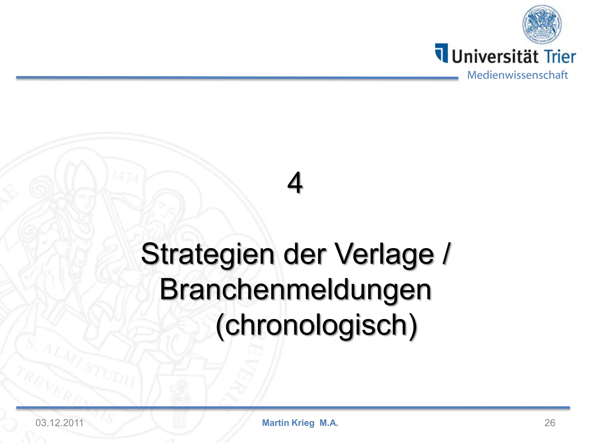 Medienwissenschaft
03.12.2011 26
4
Strategien der Verlage /
Branchenmeldungen
(chronologisch)
Martin Krieg M.A.
 