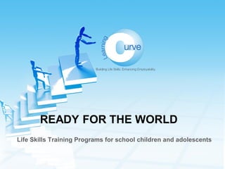 READY FOR THE WORLD
Life Skills Training Programs for school children and adolescents
 