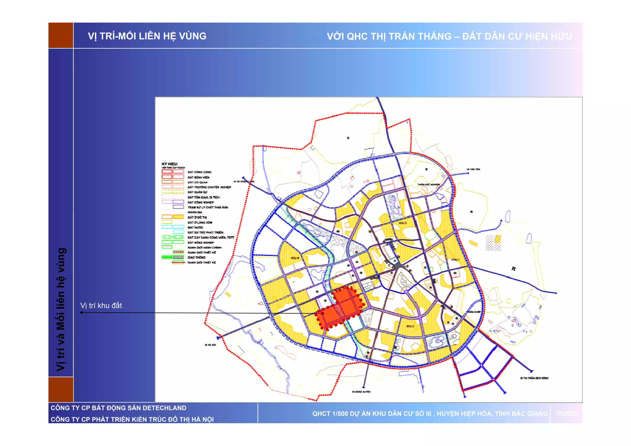 VỊ TRÍ-MỐI LIÊN HỆ VÙNG       VỚI QHC THỊ TRẤN THẮNG – ĐẤT DÂN CƯ HiỆN HỮU

                       ùng
 Vị trí và Mố liên hệ vù




                             Vị trí khu đất
 V      v   ối




CÔNG TY CP BẤT ĐỘNG SẢN DETECHLAND
                                                         QHCT 1/500 DỰ ÁN KHU DÂN CƯ SỐ III , HUYỆN HIỆP HÒA, TỈNH BẮC GIANG   110928
CÔNG TY CP PHÁT TRIỂN KiẾN TRÚC ĐÔ THỊ HÀ NỘI
 