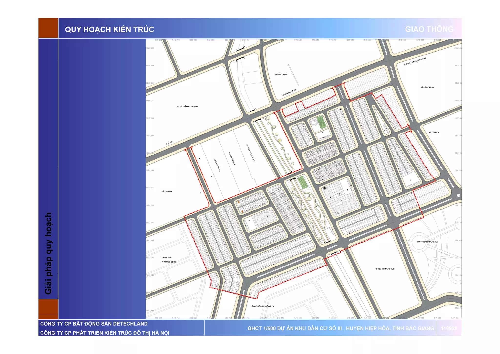 QUY HOẠCH KIẾN TRÚC                                                              GIAO THÔNG

 G p       q    oạch
 Giải pháp quy ho




CÔNG TY CP BẤT ĐỘNG SẢN DETECHLAND
                                                QHCT 1/500 DỰ ÁN KHU DÂN CƯ SỐ III , HUYỆN HIỆP HÒA, TỈNH BẮC GIANG   110928
CÔNG TY CP PHÁT TRIỂN KiẾN TRÚC ĐÔ THỊ HÀ NỘI
 