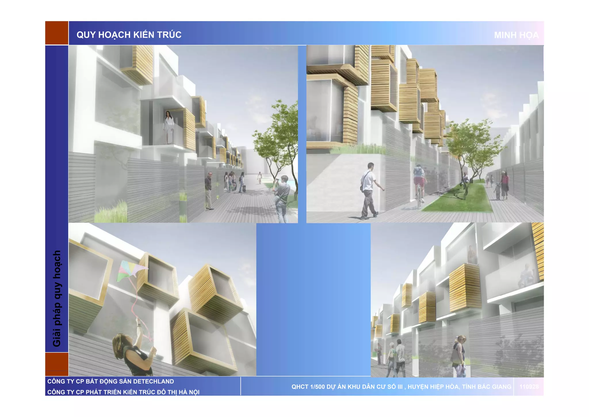 QUY HOẠCH KIẾN TRÚC                                                                   MINH HỌA

 G p       q    oạch
 Giải pháp quy ho




CÔNG TY CP BẤT ĐỘNG SẢN DETECHLAND
                                                QHCT 1/500 DỰ ÁN KHU DÂN CƯ SỐ III , HUYỆN HIỆP HÒA, TỈNH BẮC GIANG   110928
CÔNG TY CP PHÁT TRIỂN KiẾN TRÚC ĐÔ THỊ HÀ NỘI
 