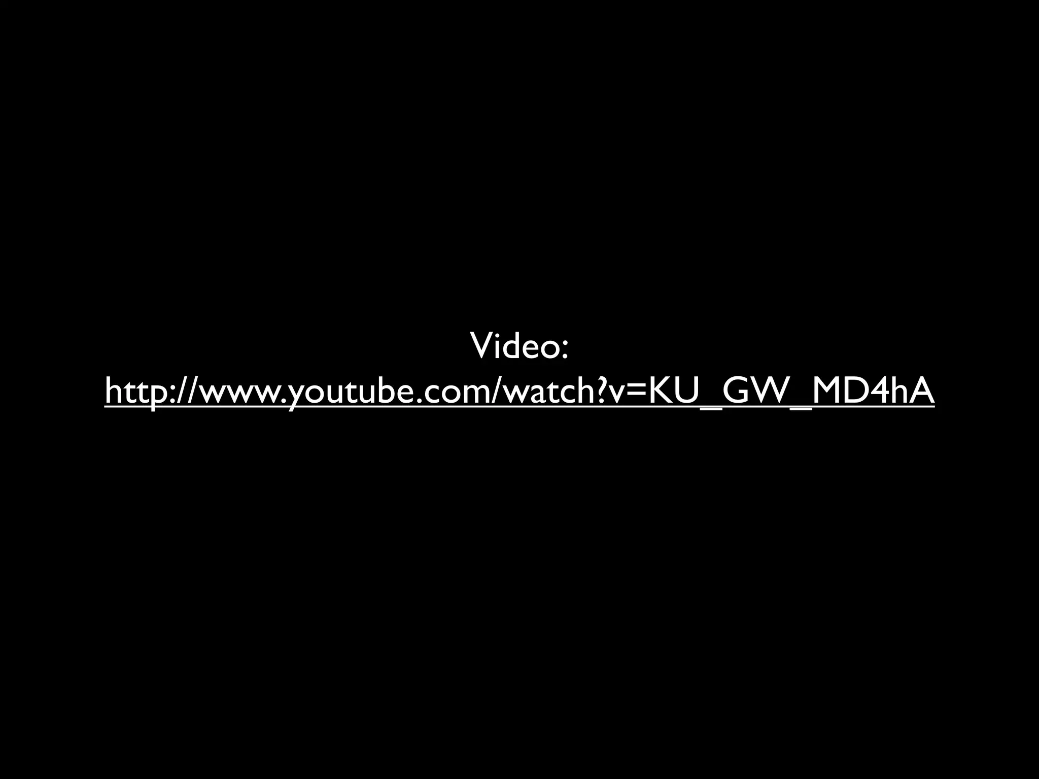 Video:
http://www.youtube.com/watch?v=KU_GW_MD4hA
 