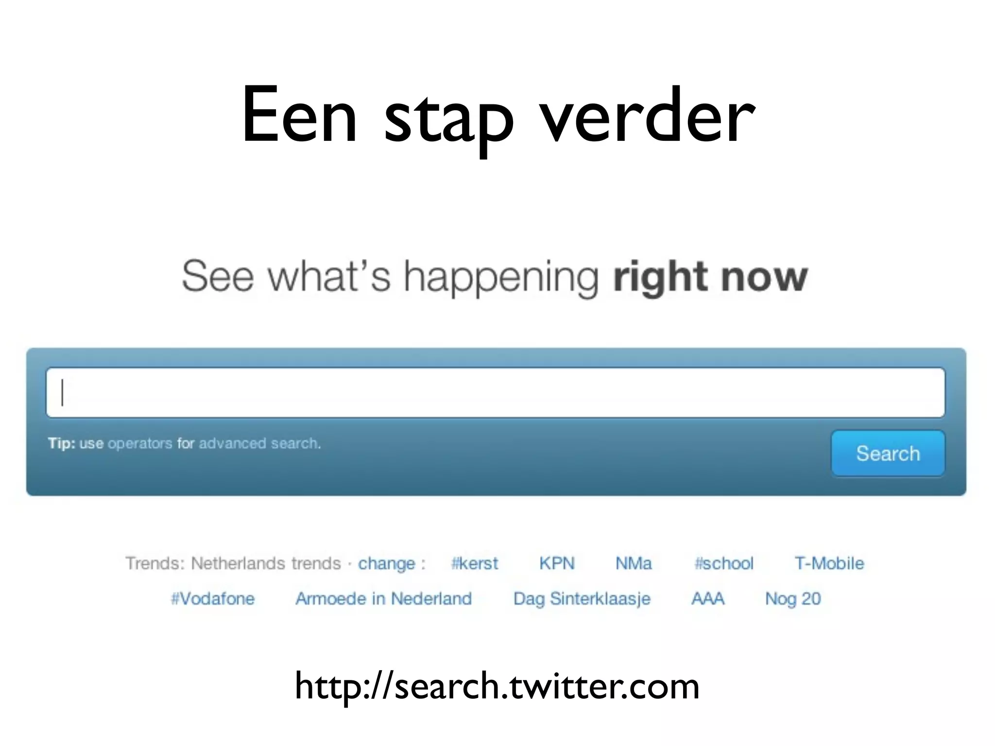 Een stap verder


• Zoeken naar tweets - Twittersearch


         http://search.twitter.com
 