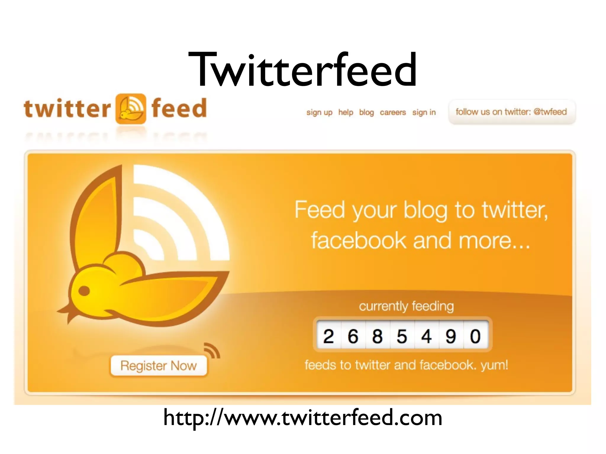 Twitterfeed




http://www.twitterfeed.com
 