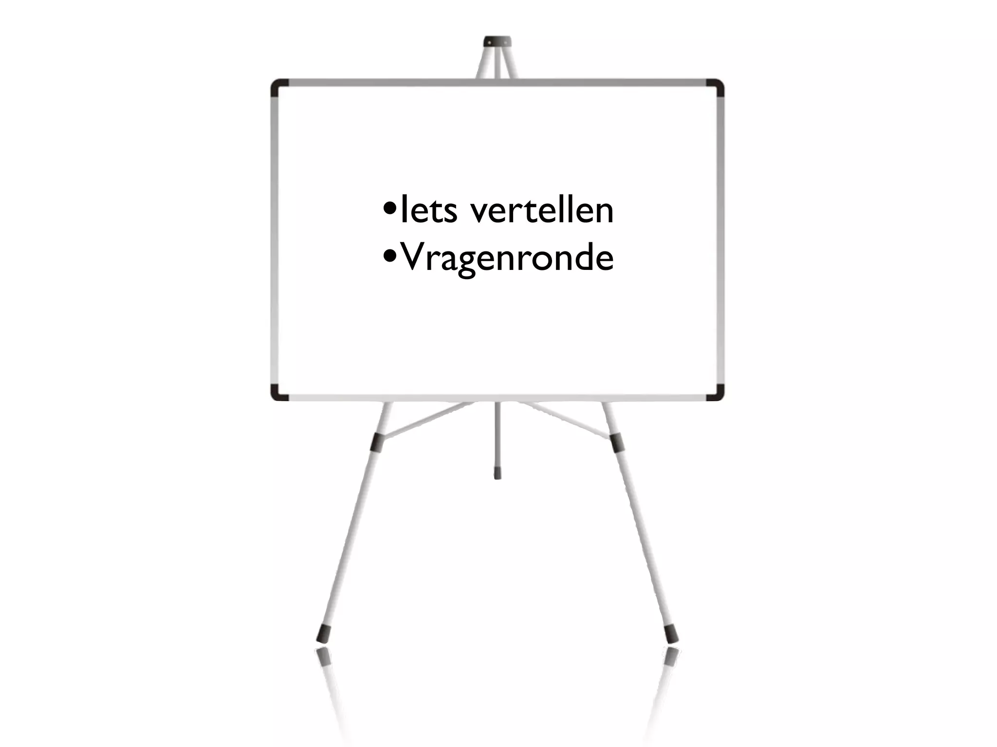 •Iets vertellen
•Vragenronde
 