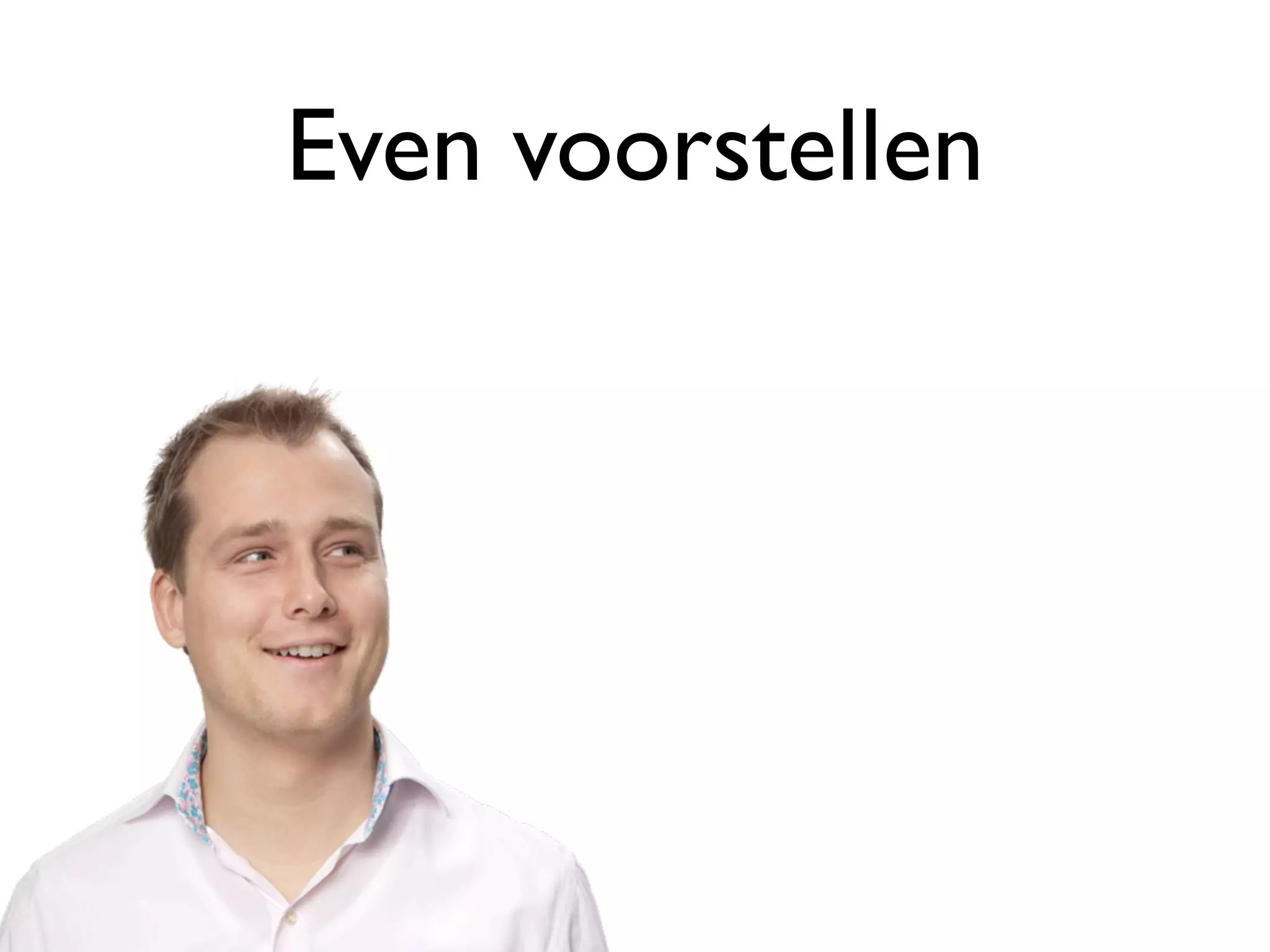 Even voorstellen
 