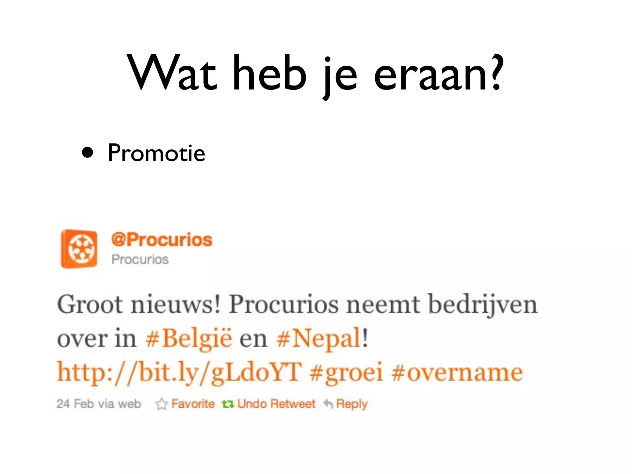 Wat heb je eraan?
• Promotie
 