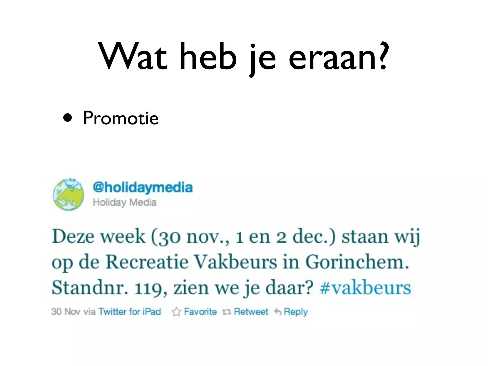 Wat heb je eraan?
• Promotie
 