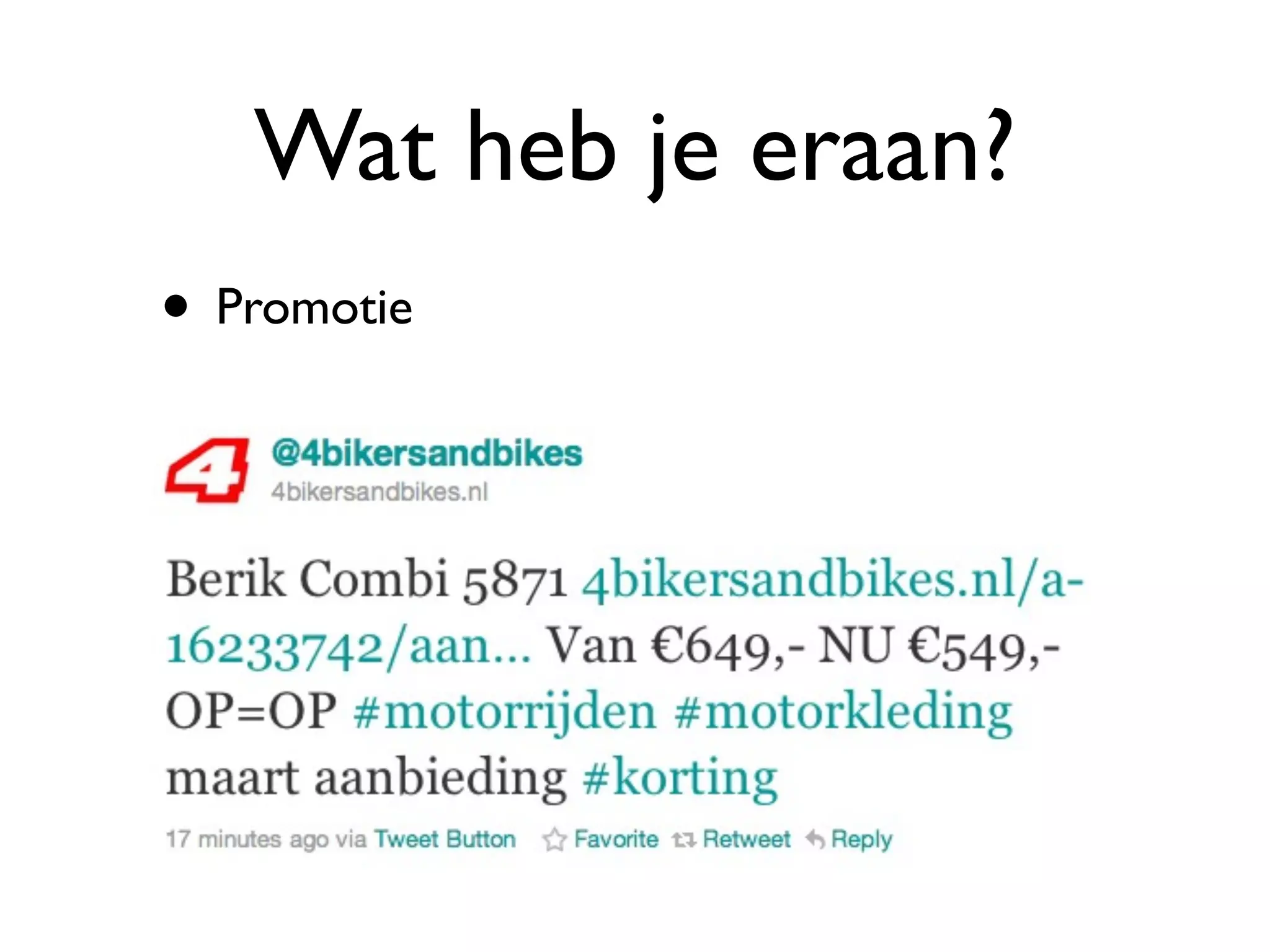 Wat heb je eraan?
• Promotie
 