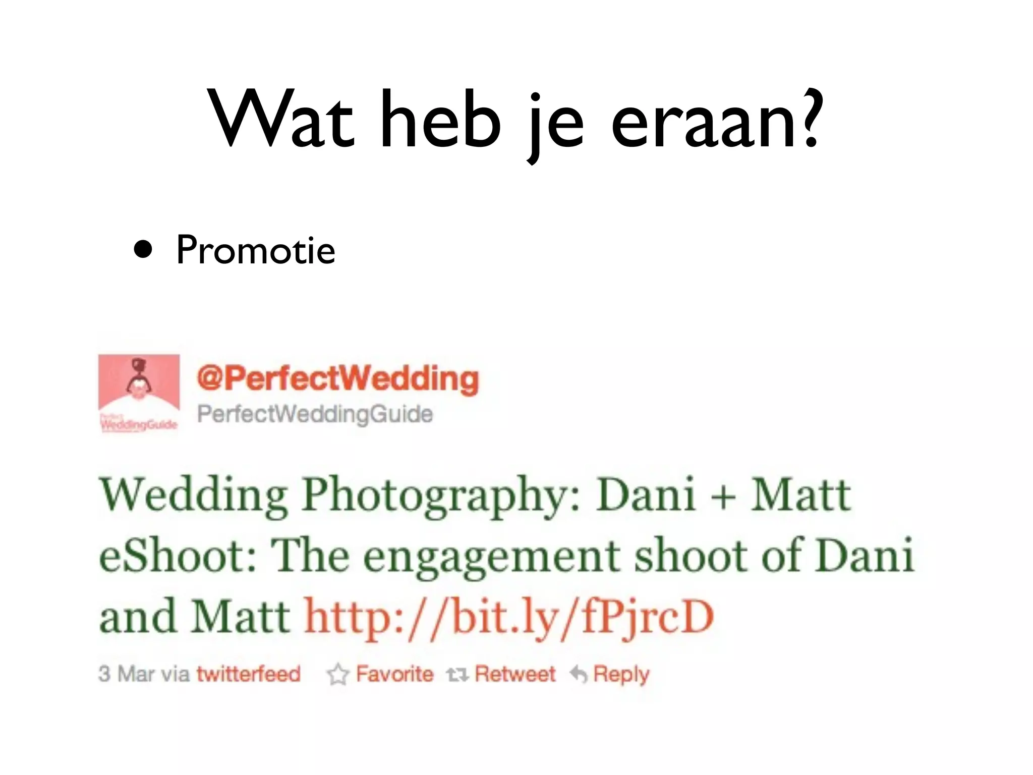 Wat heb je eraan?
• Promotie
 