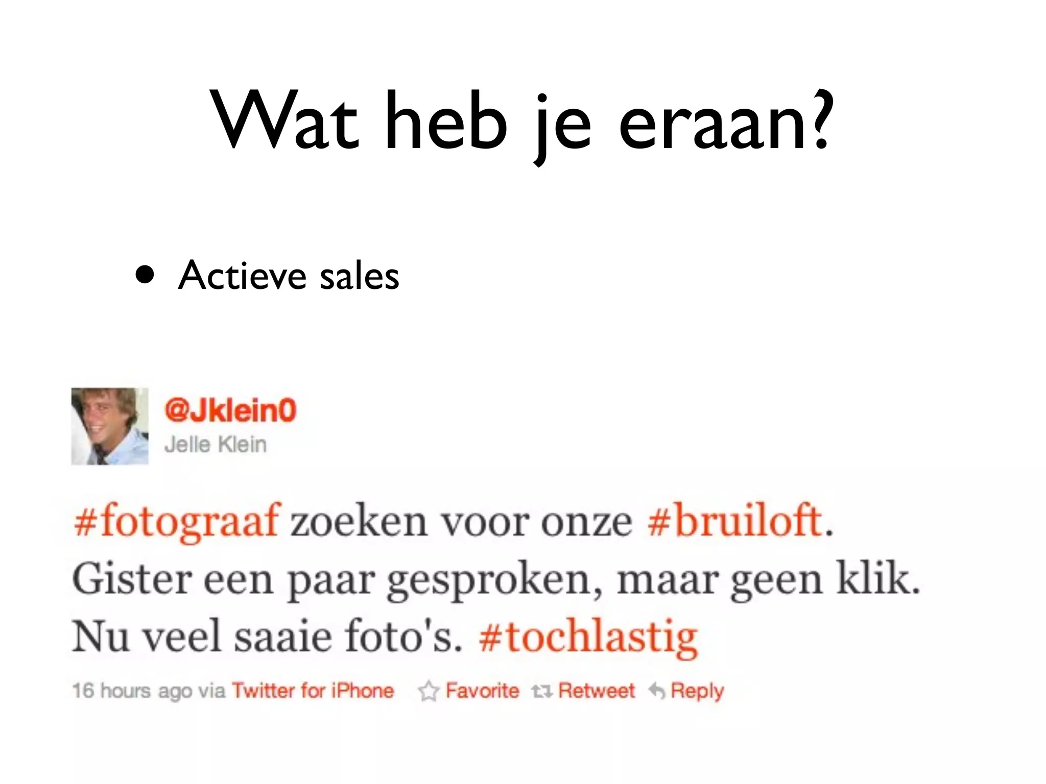 Wat heb je eraan?
• Actieve sales
 