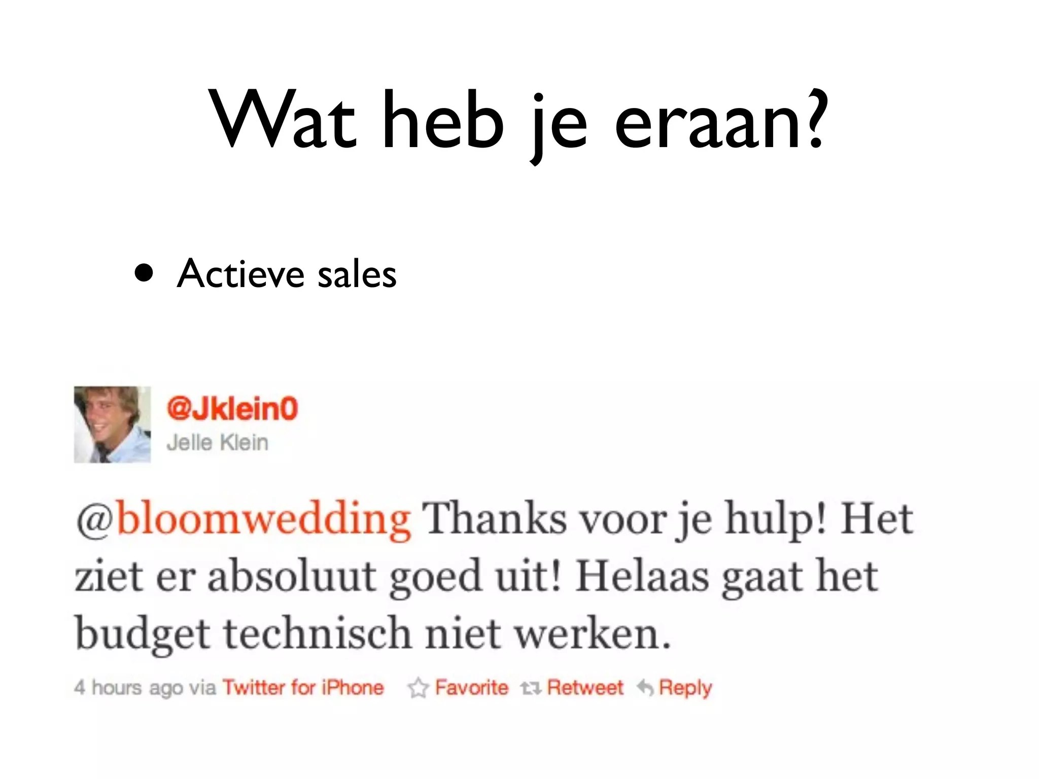 Wat heb je eraan?
• Actieve sales
 