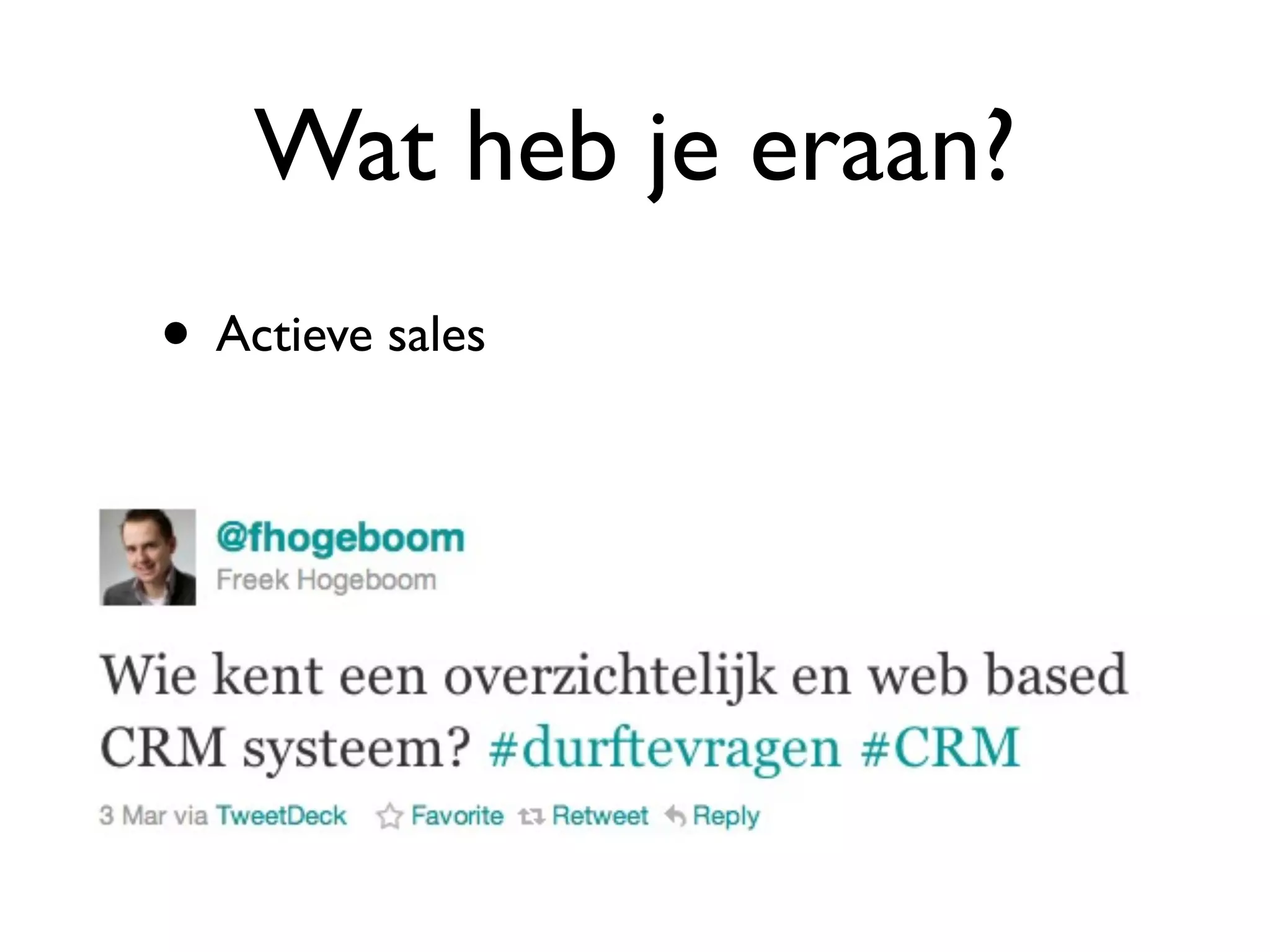 Wat heb je eraan?
• Actieve sales
 