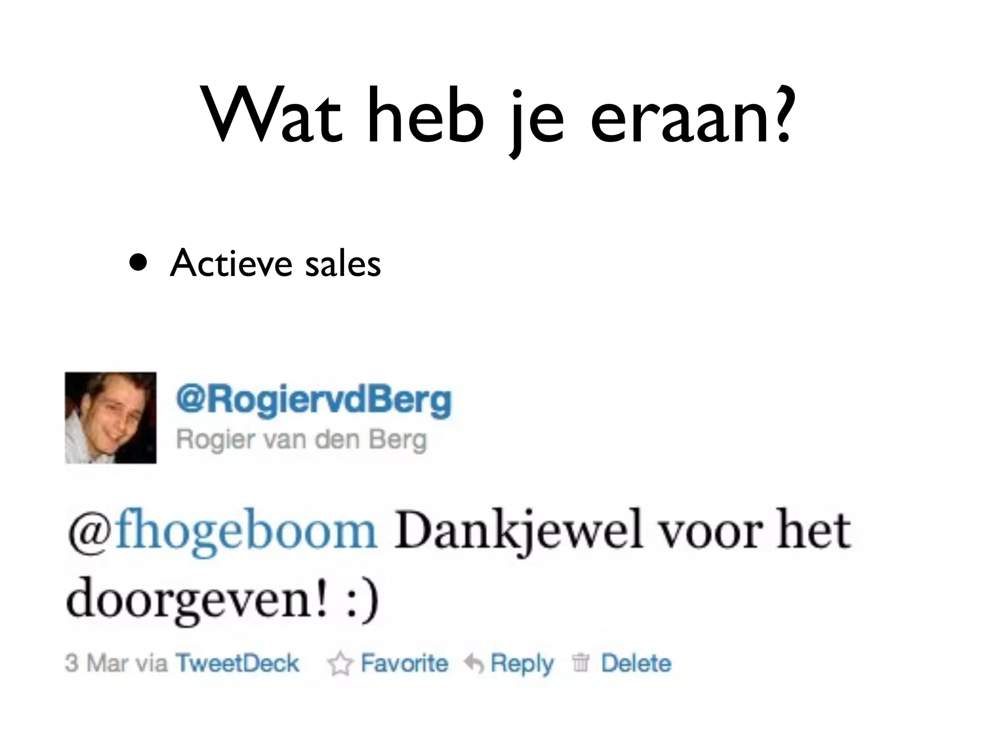 Wat heb je eraan?
• Actieve sales
 