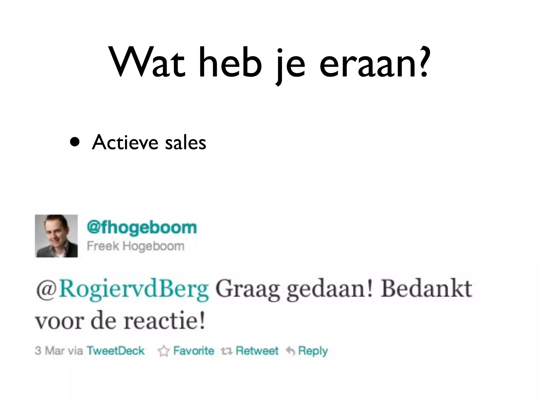 Wat heb je eraan?
• Actieve sales
 