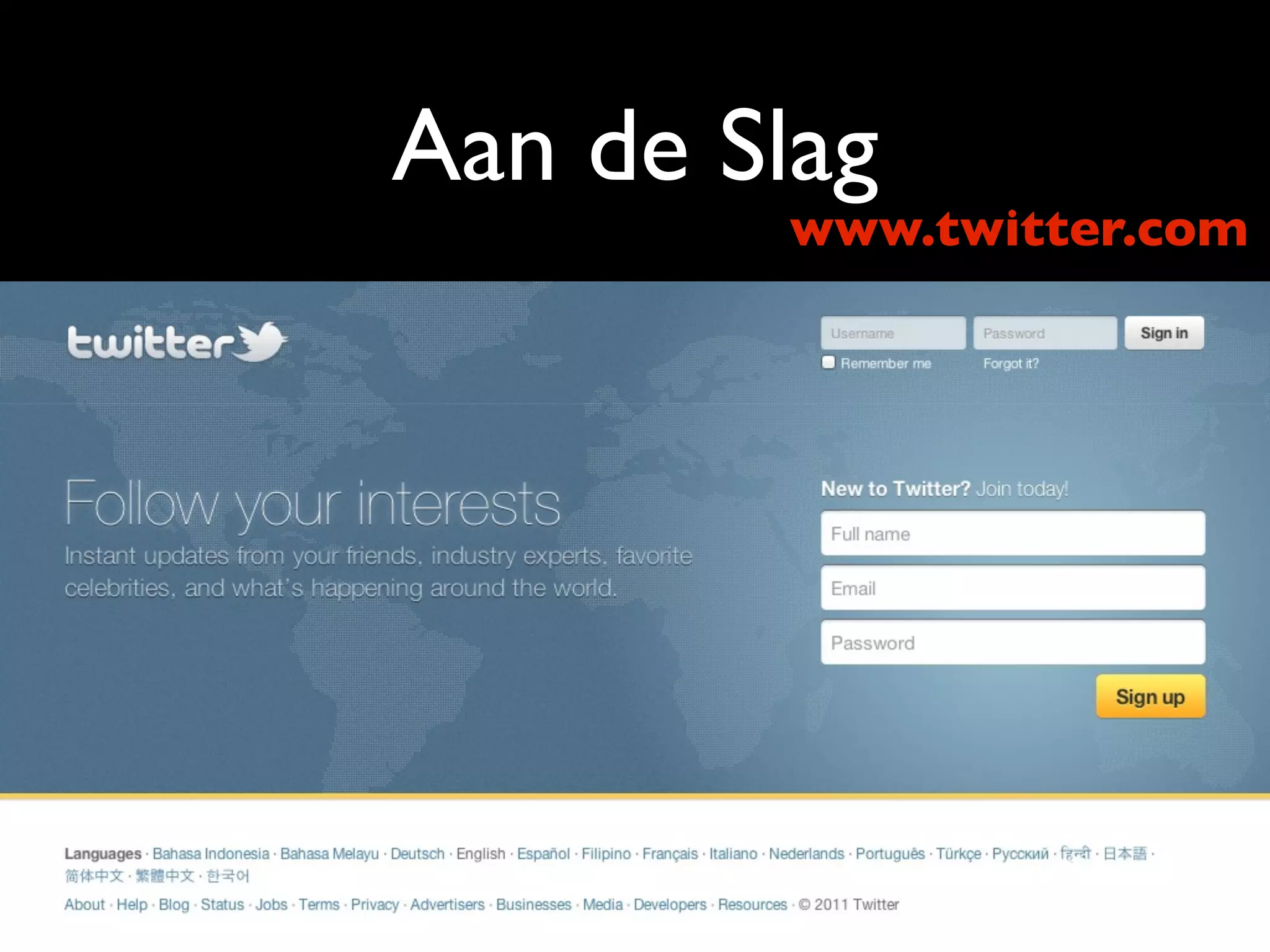 Aan de Slag
                     www.twitter.com




• Account aanmaken
 