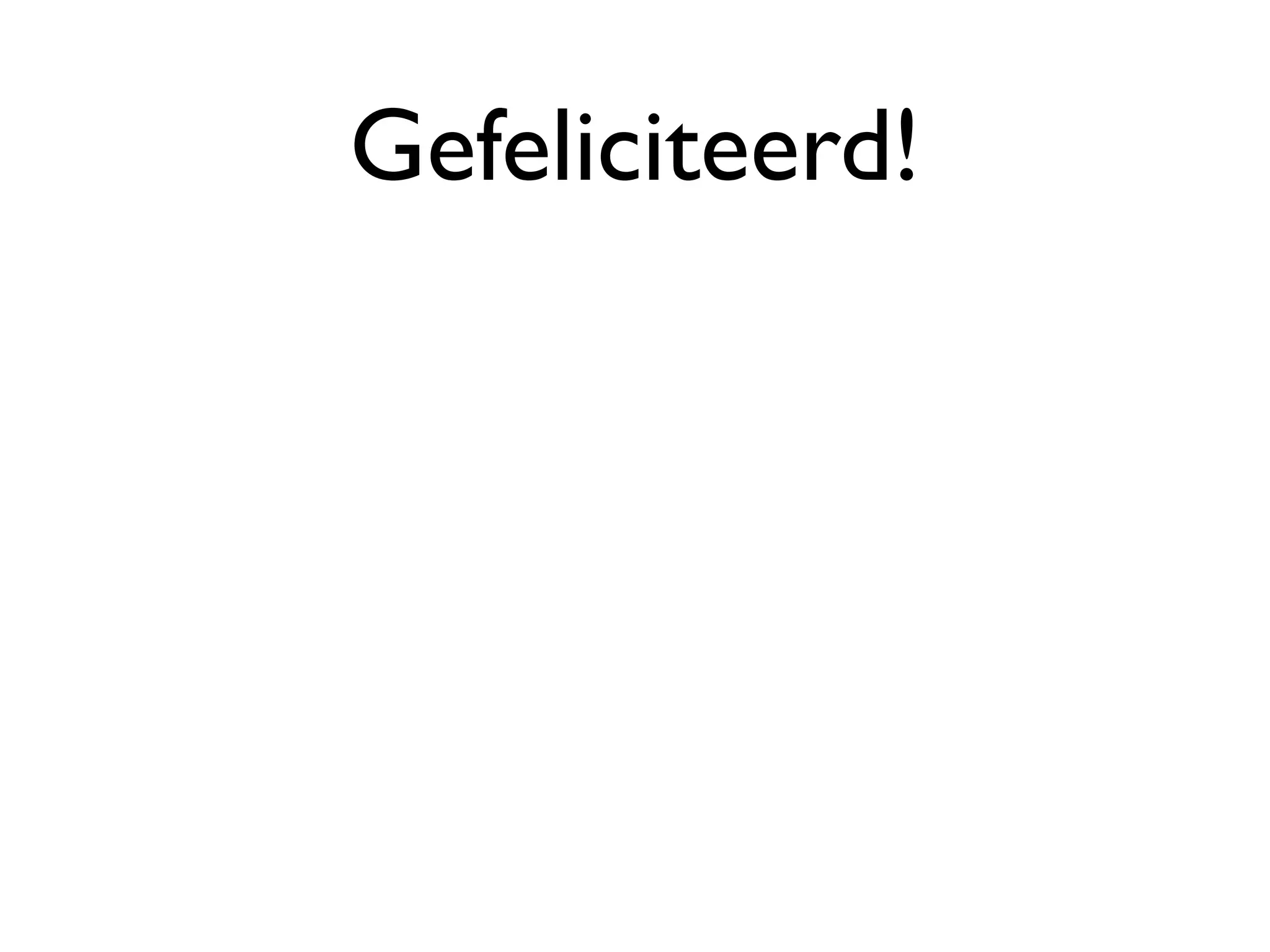 Gefeliciteerd!
 