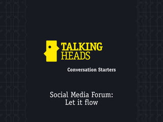 Conversation Starters




Social Media Forum:
     Let it flow
 