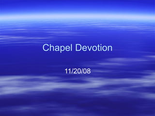 Chapel Devotion 11/20/08 