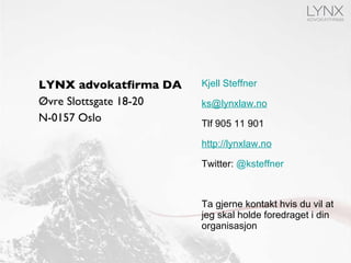 <ul><li>LYNX advokatfirma DA </li></ul><ul><li>Øvre Slottsgate 18-20 </li></ul><ul><li>N-0157 Oslo </li></ul><ul><li>Kjell...