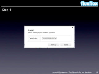 Step 4




         fukami@ﬂuxﬂex.com / Conﬁdential - Do not distribute   15
 