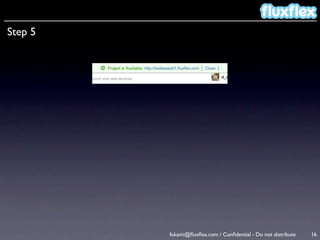 Step 5




         fukami@ﬂuxﬂex.com / Conﬁdential - Do not distribute   16
 