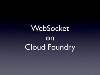 WebSocket
     on
Cloud Foundry
 