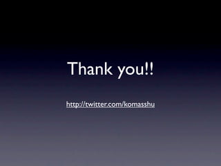 Thank you!!
http://twitter.com/komasshu
 