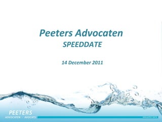 Peeters Advocaten  SPEEDDATE 14 December 2011 