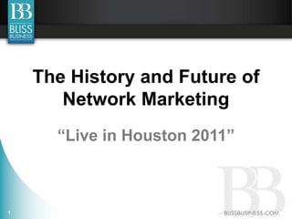 The History and Future of
       Network Marketing
      “Live in Houston 2011”



1
 